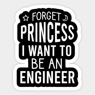 Forget princess I want to be an engineer Sticker